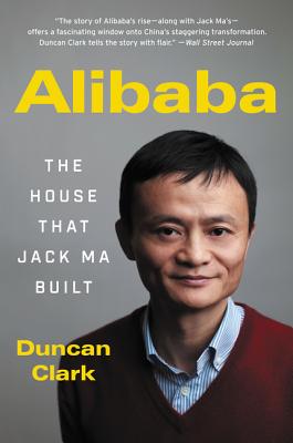 Cover of Alibaba: The House That Jack Ma Built by Duncan Clark
