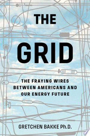 Cover of The Grid: The Fraying Wires Between Americans and Our Energy Future by Gretchen Bakke